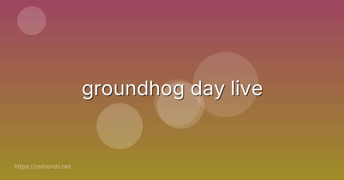 groundhog day live