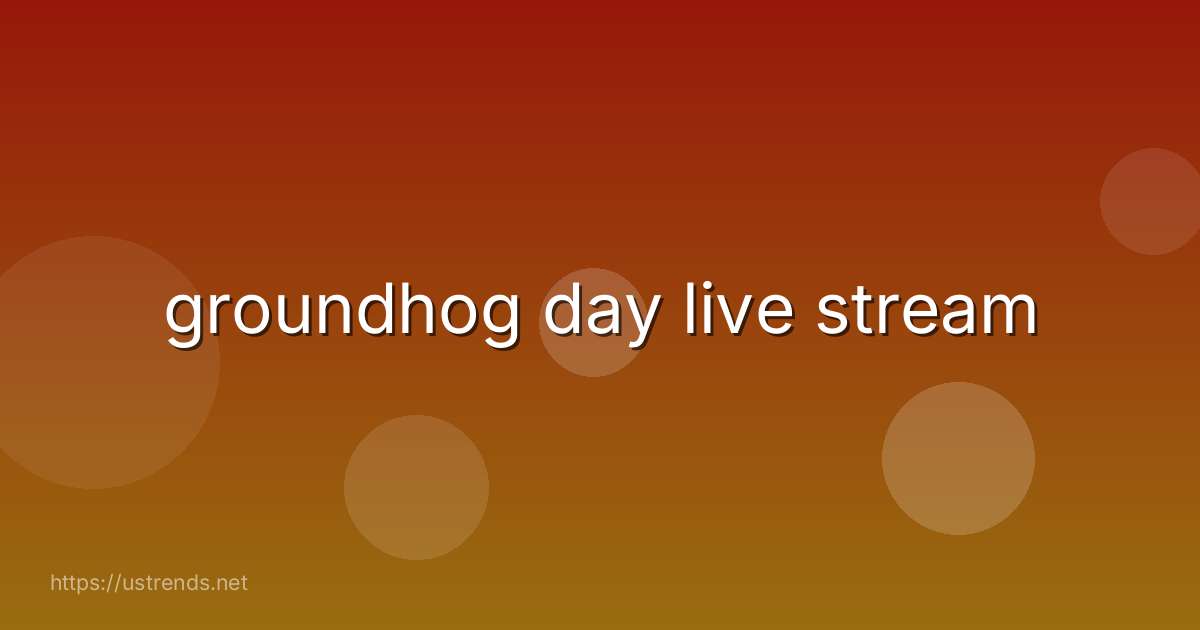 groundhog day live stream