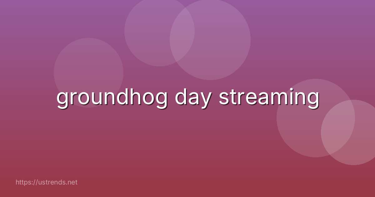 groundhog day streaming