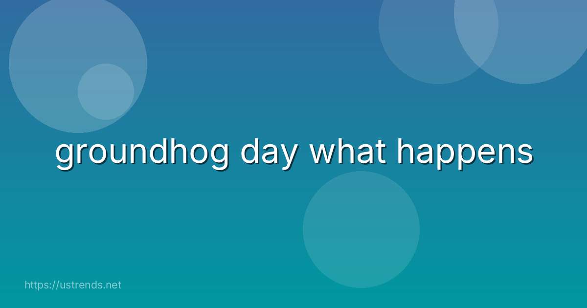 groundhog day what happens