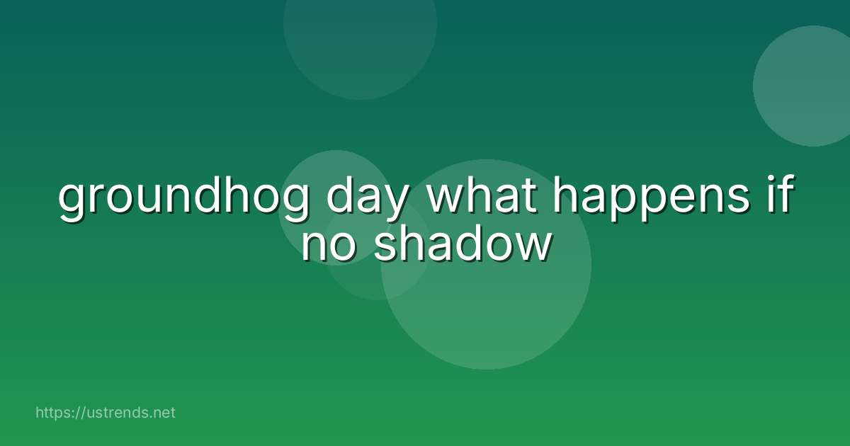 groundhog day what happens if no shadow