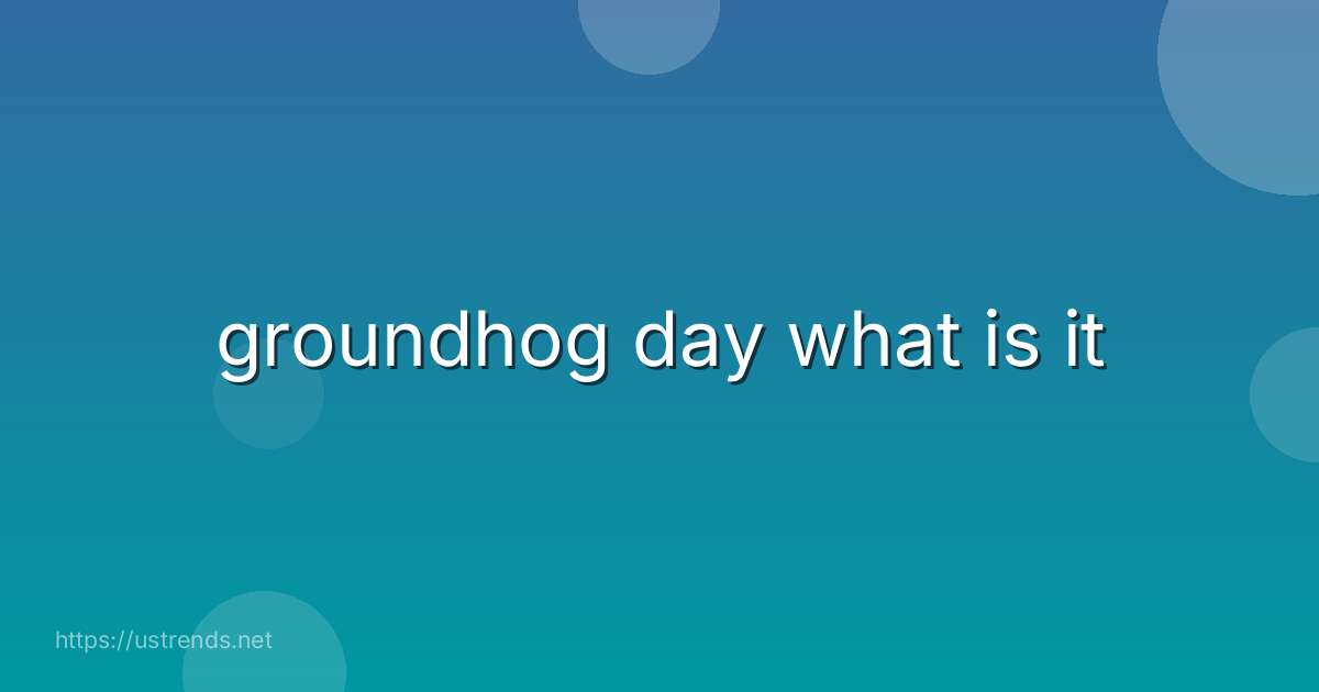 groundhog day what is it