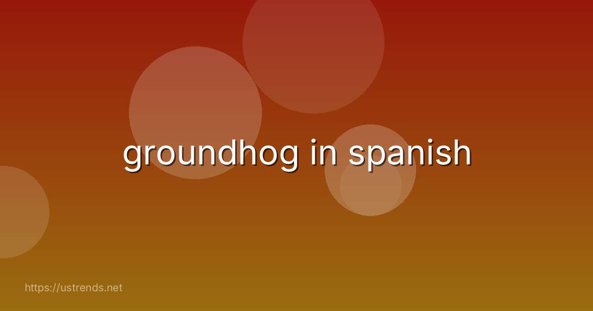 groundhog in spanish