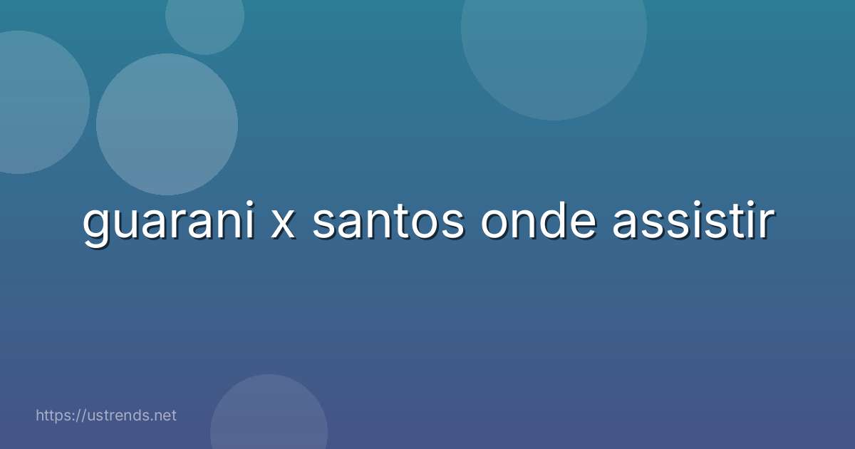 guarani x santos onde assistir