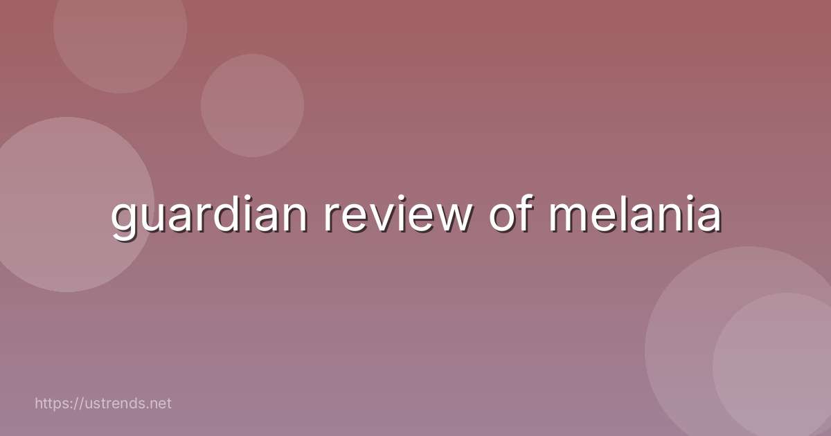 guardian review of melania