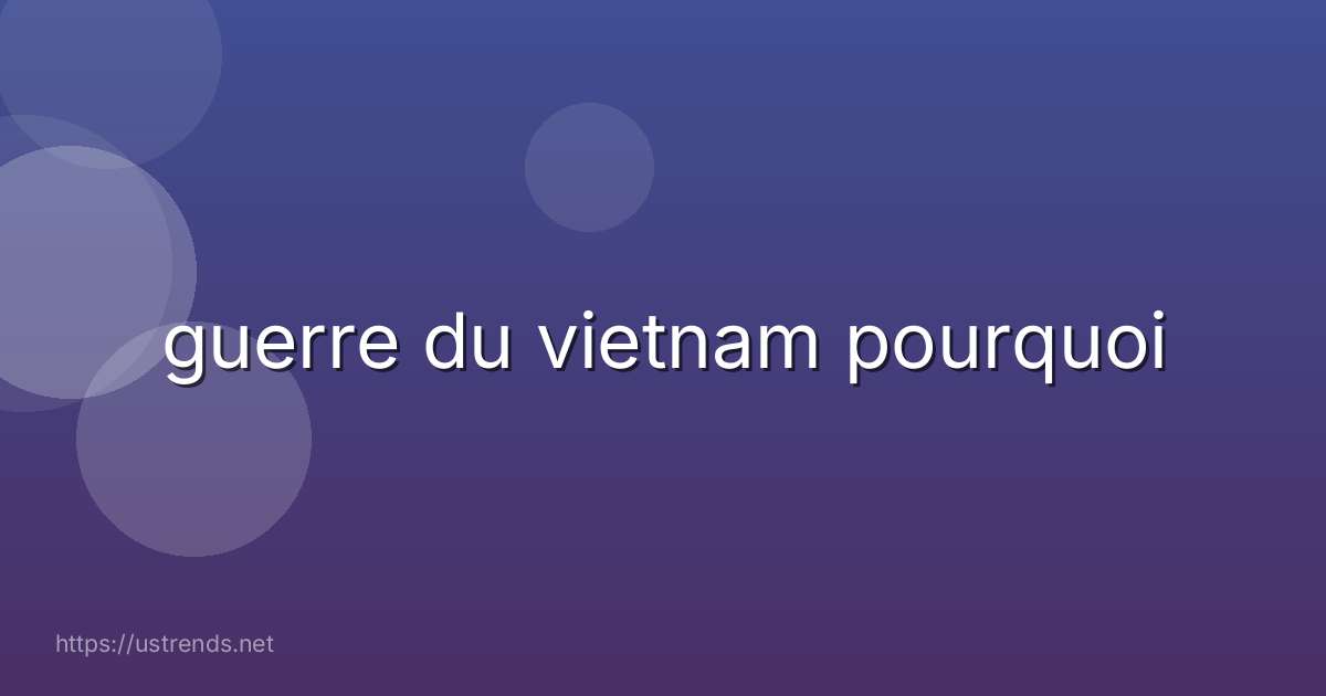guerre du vietnam pourquoi