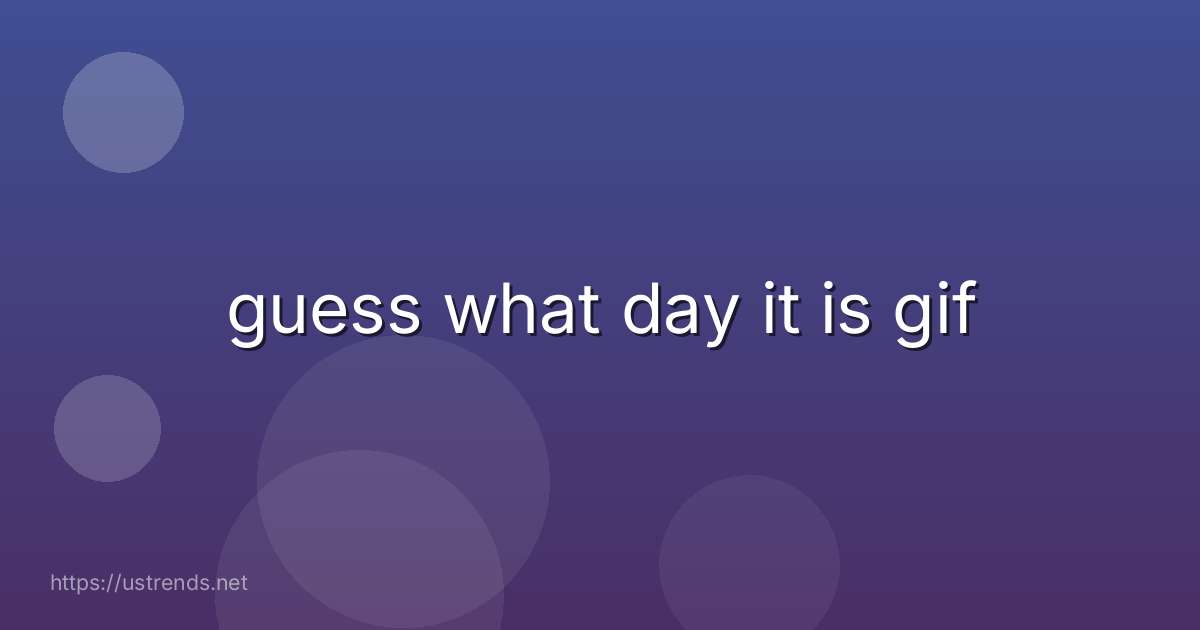 guess what day it is gif