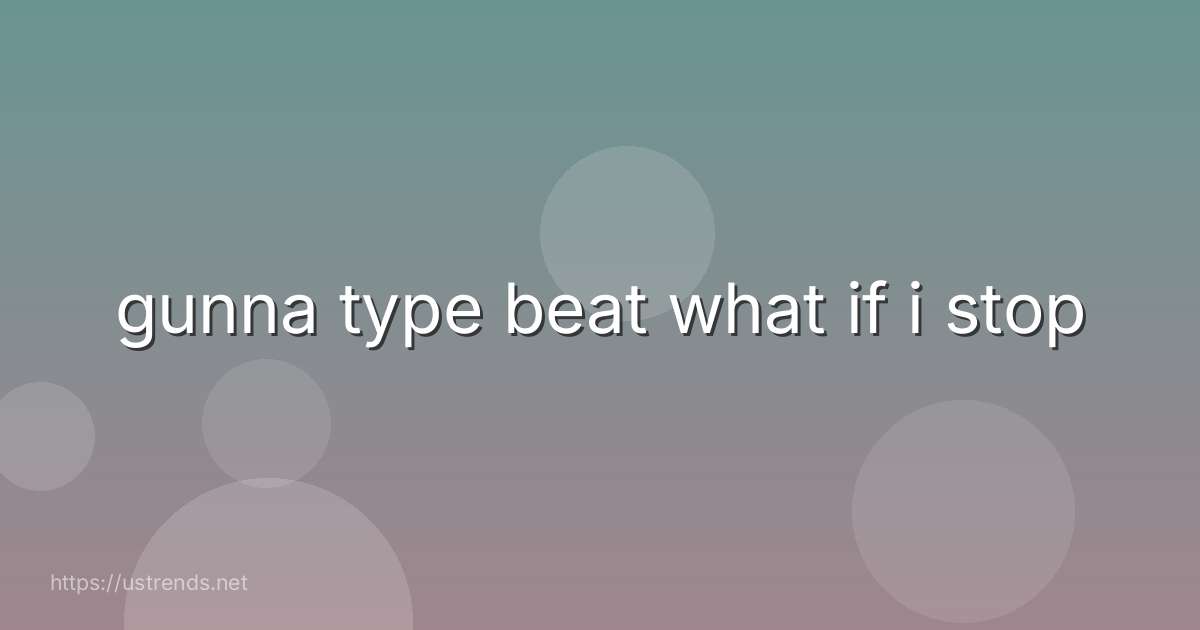 gunna type beat what if i stop