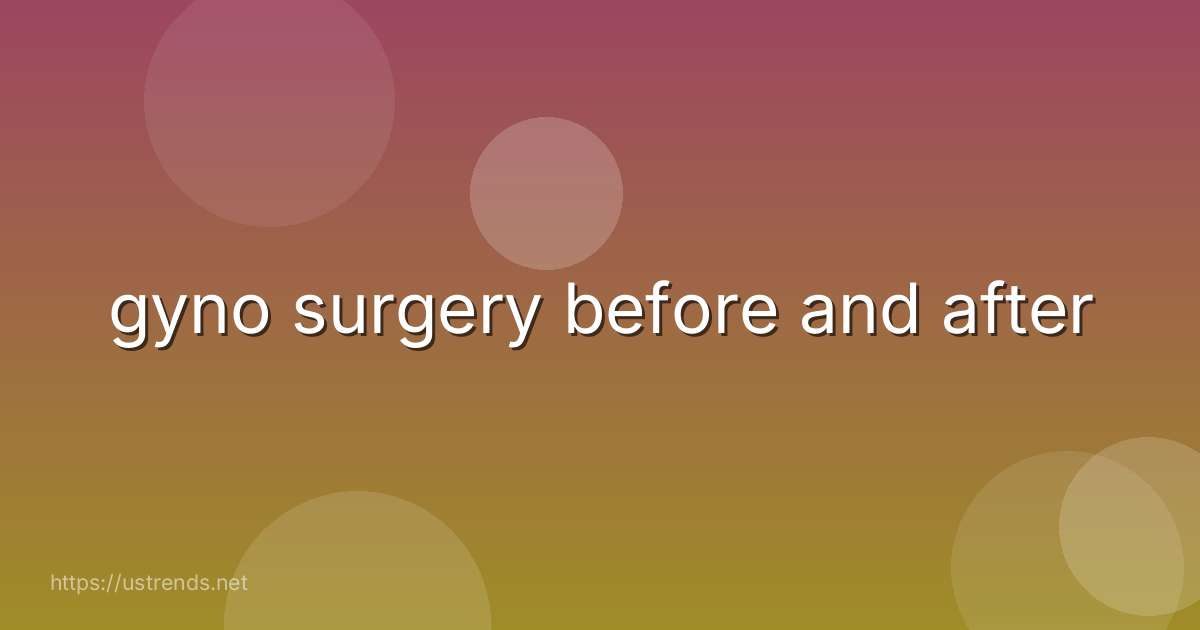 gyno surgery before and after