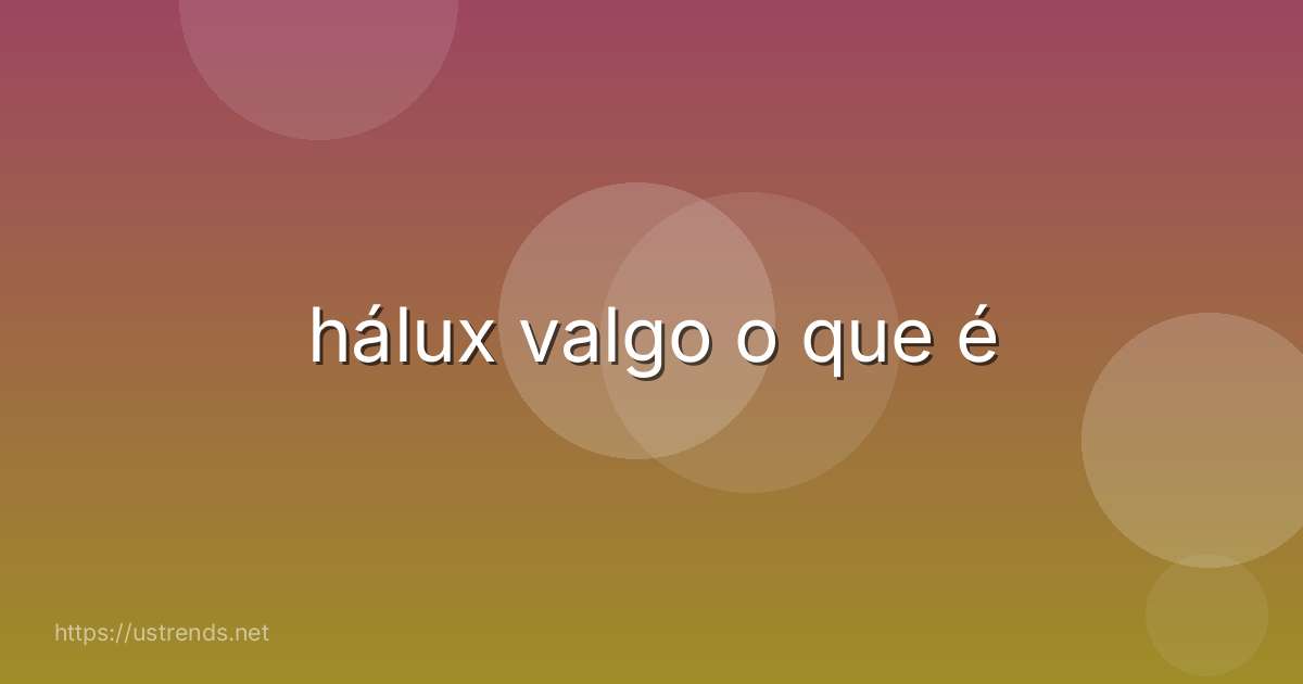 hálux valgo o que é
