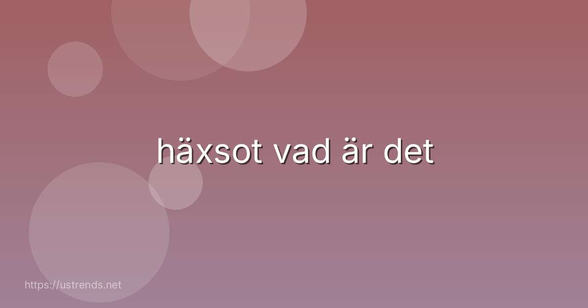 häxsot vad är det