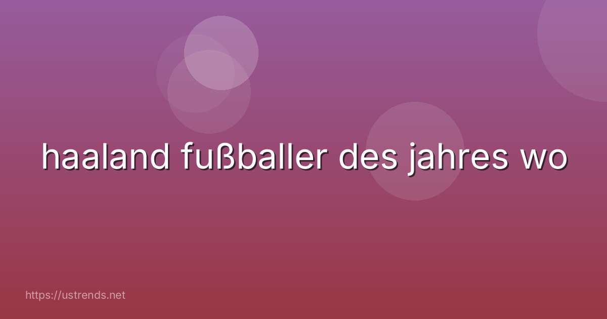 haaland fußballer des jahres wo
