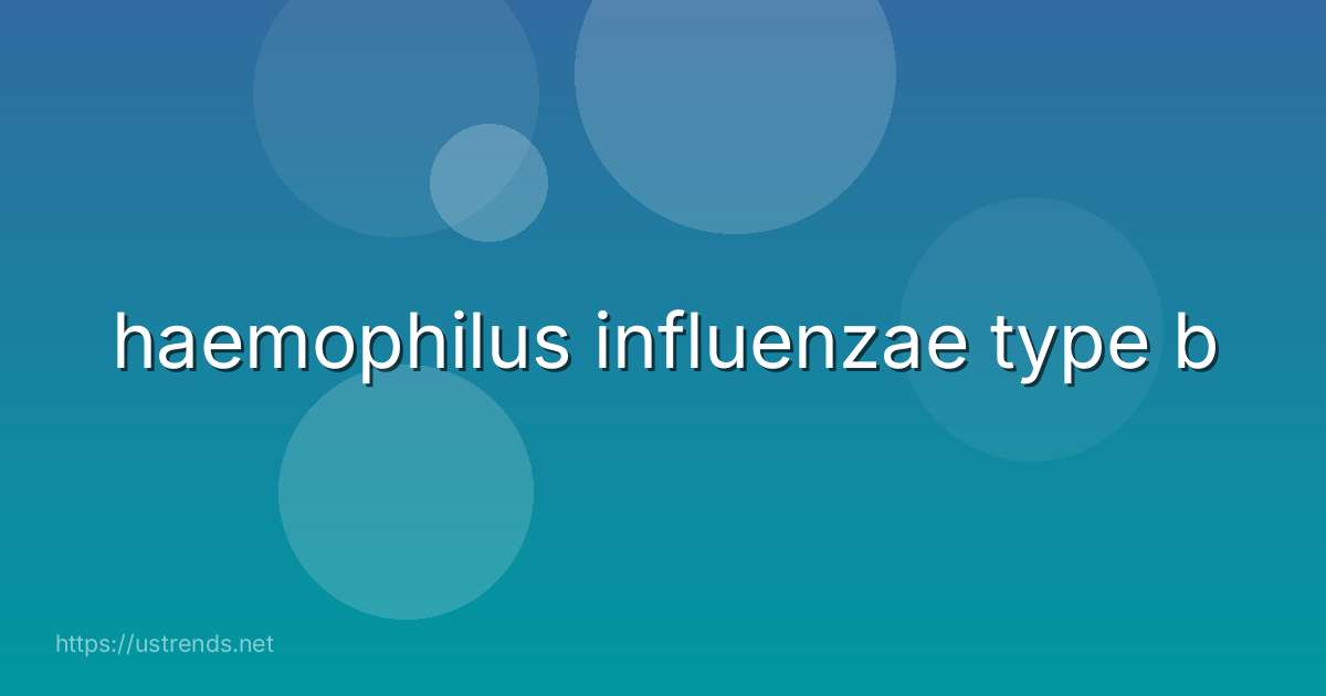 haemophilus influenzae type b