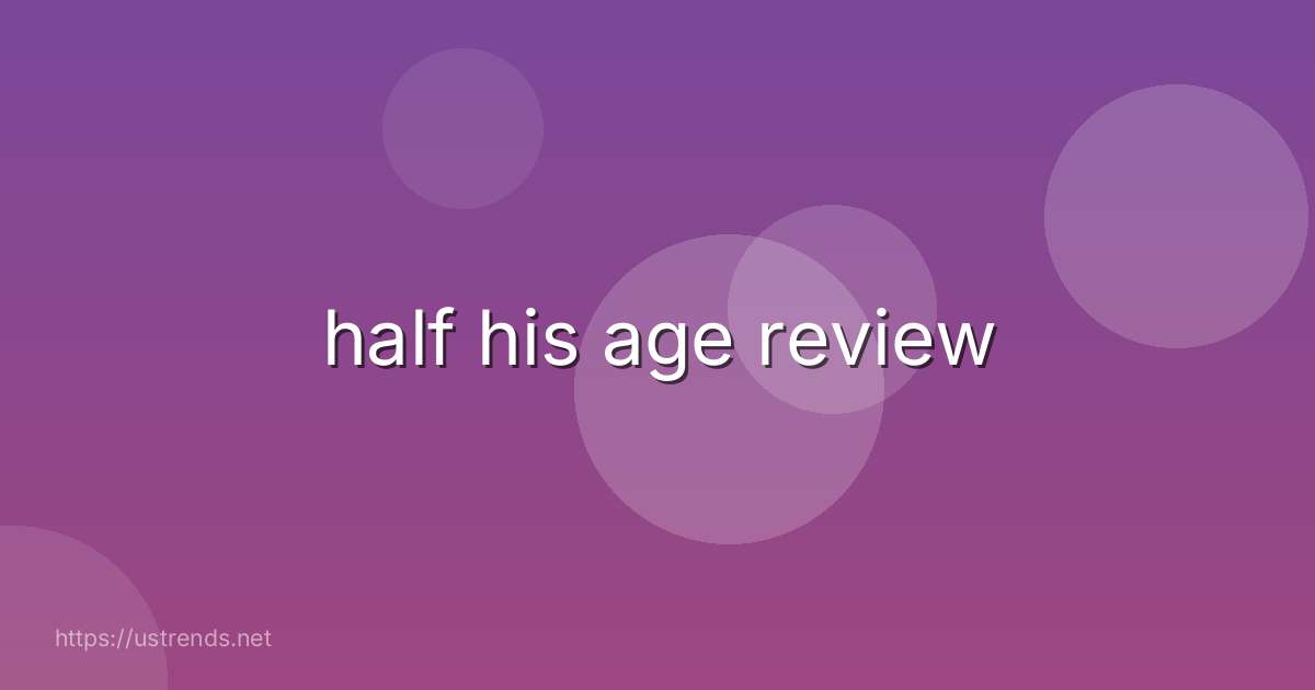 half his age review