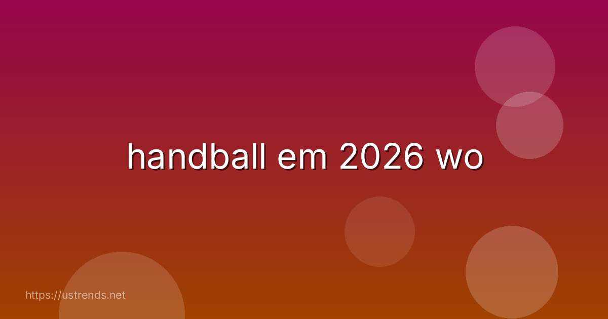 handball em 2026 wo