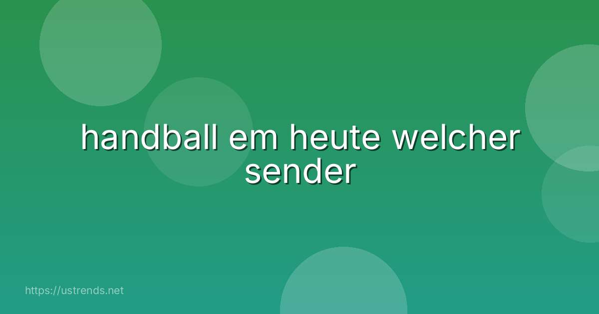 handball em heute welcher sender