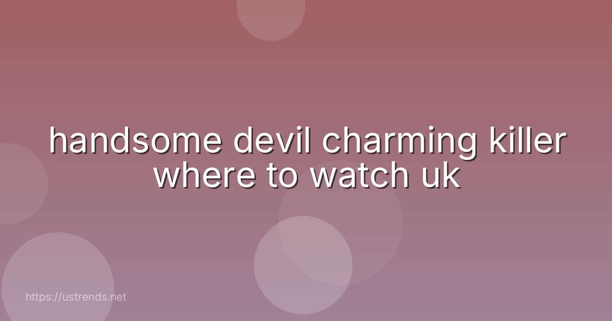 handsome devil charming killer where to watch uk