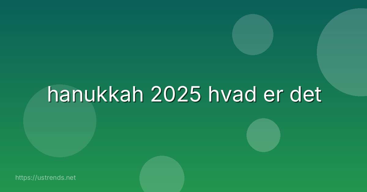 hanukkah 2025 hvad er det