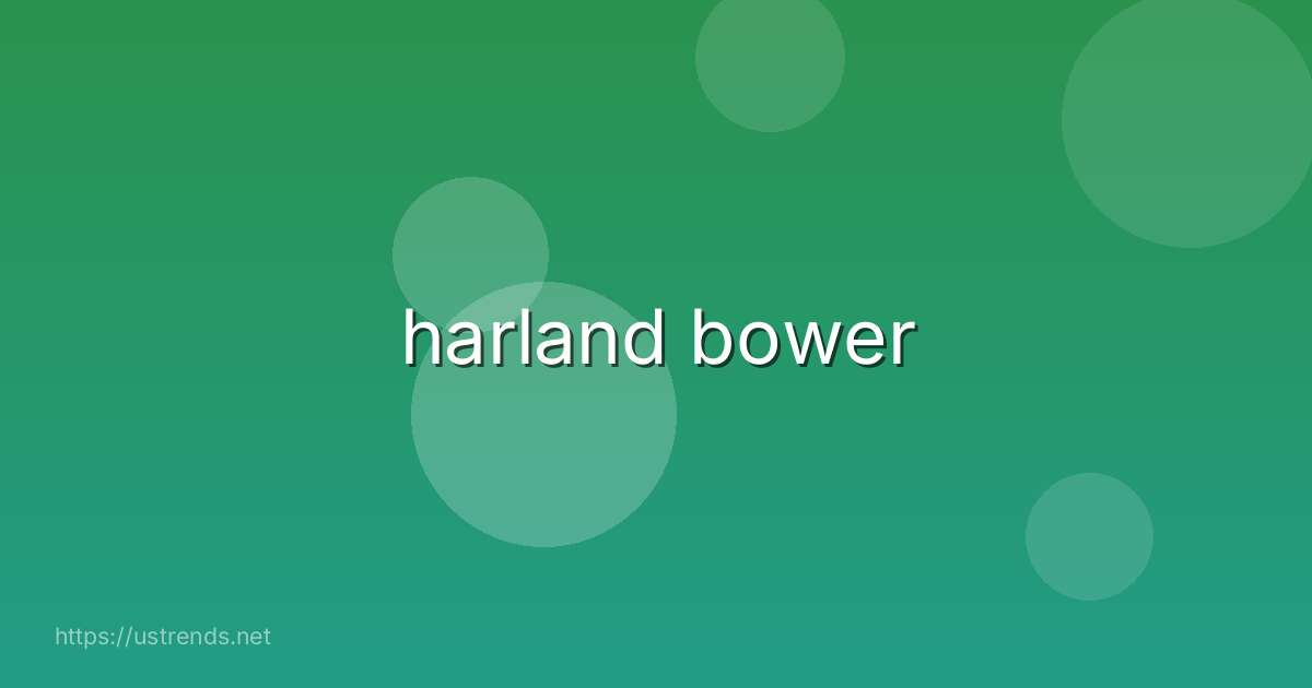 harland bower