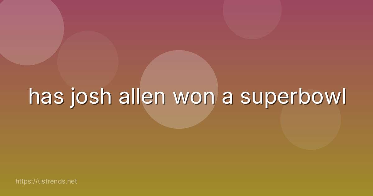 has josh allen won a superbowl
