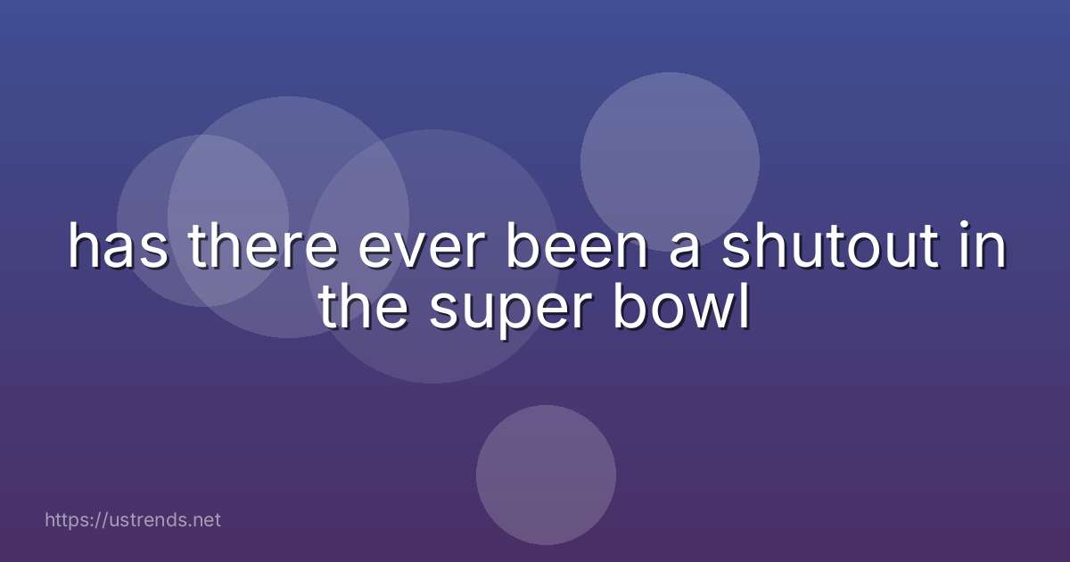has there ever been a shutout in the super bowl
