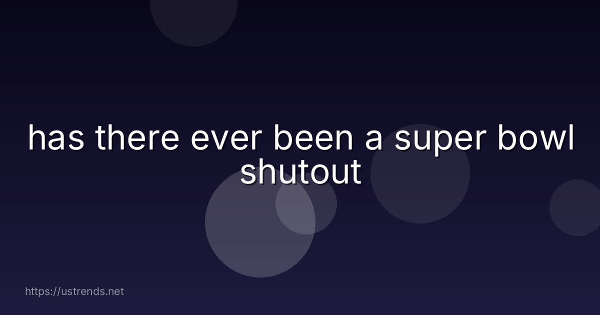 has there ever been a super bowl shutout