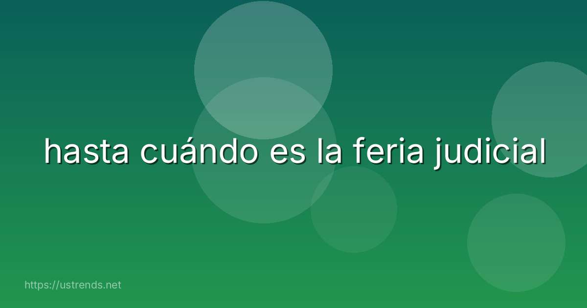 hasta cuándo es la feria judicial