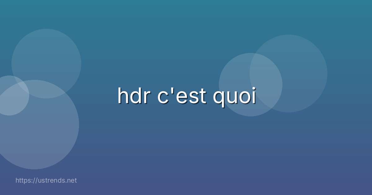 hdr c'est quoi