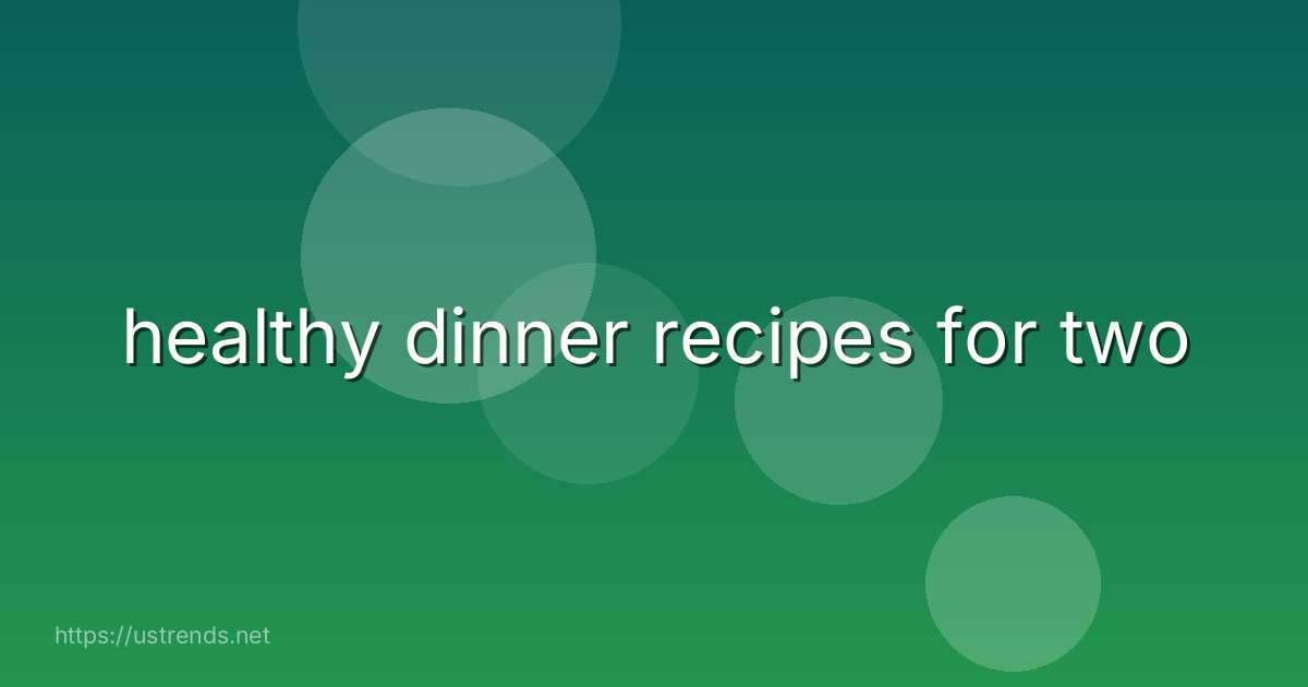 healthy dinner recipes for two
