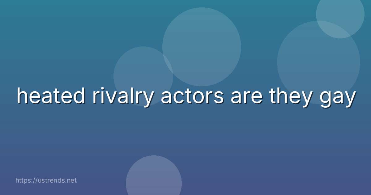 heated rivalry actors are they gay