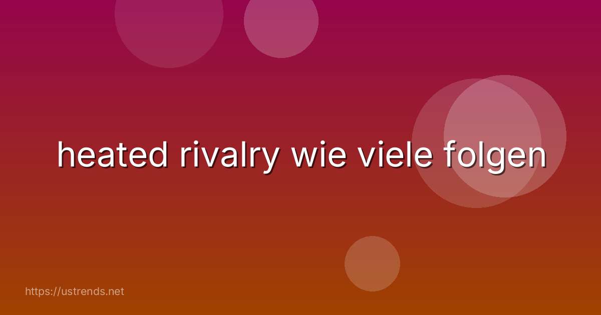 heated rivalry wie viele folgen
