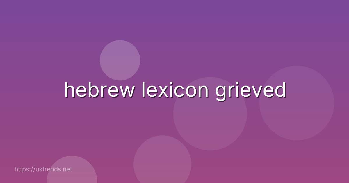hebrew lexicon grieved