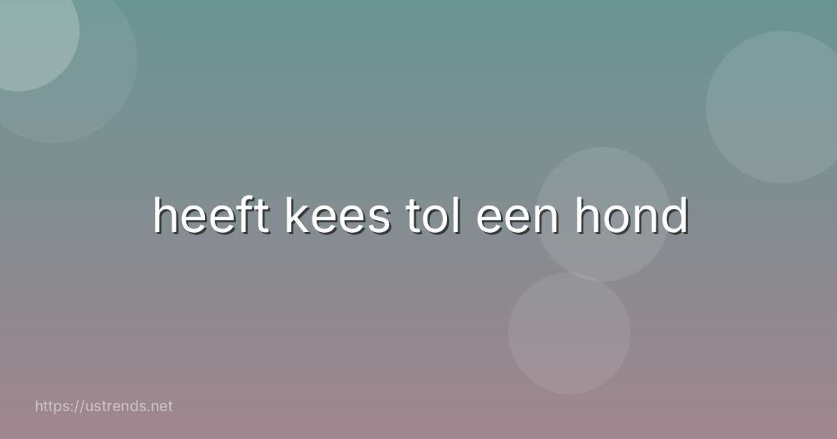 heeft kees tol een hond