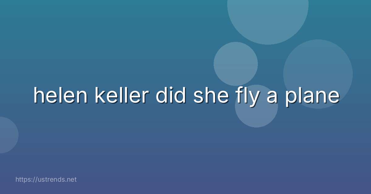 helen keller did she fly a plane