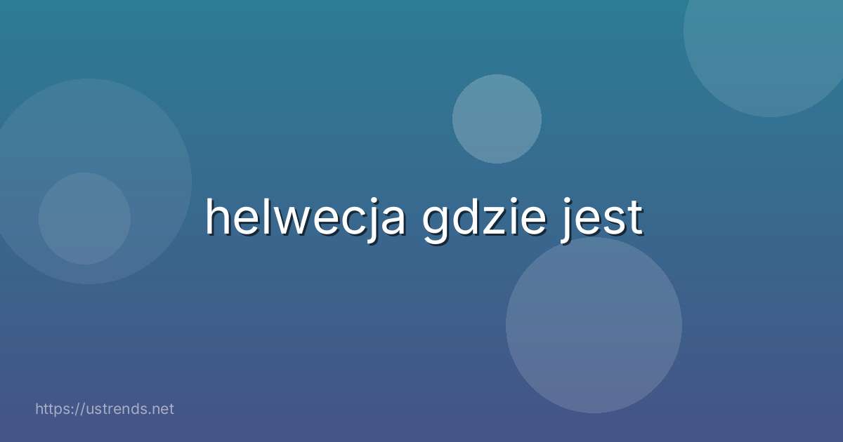 helwecja gdzie jest