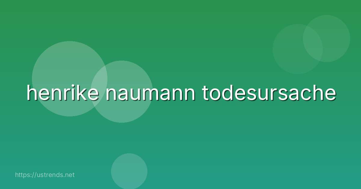 henrike naumann todesursache