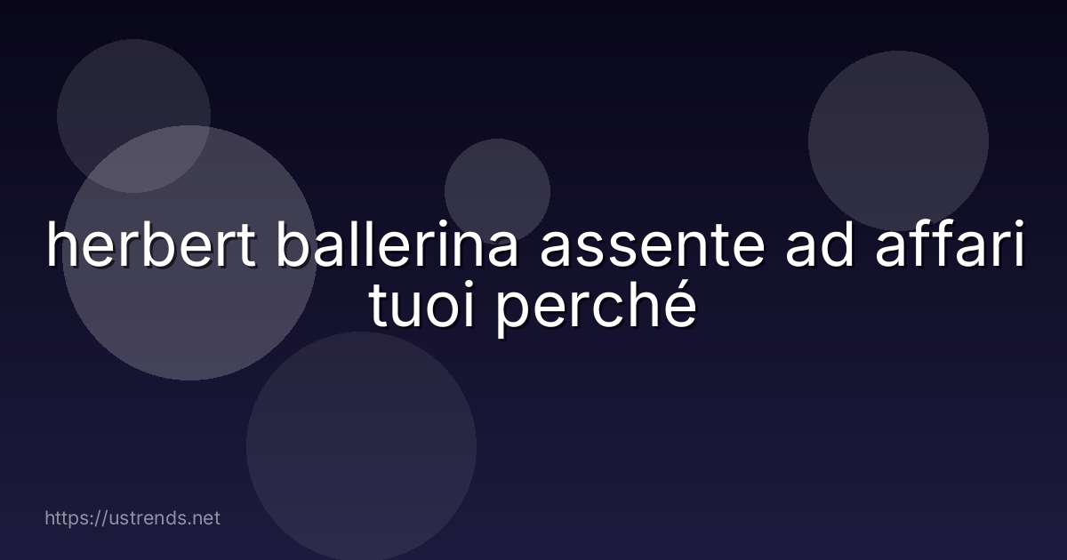 herbert ballerina assente ad affari tuoi perché