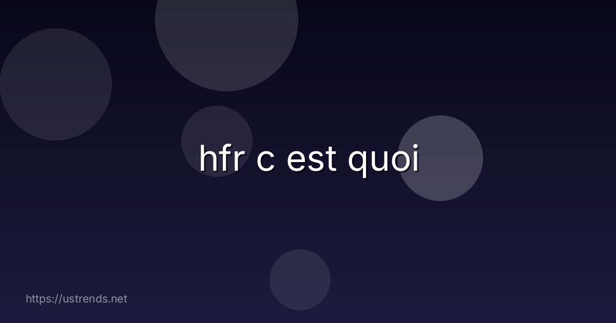hfr c est quoi