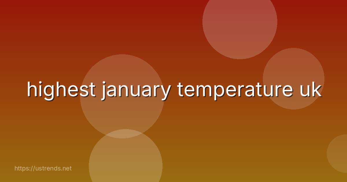 highest january temperature uk