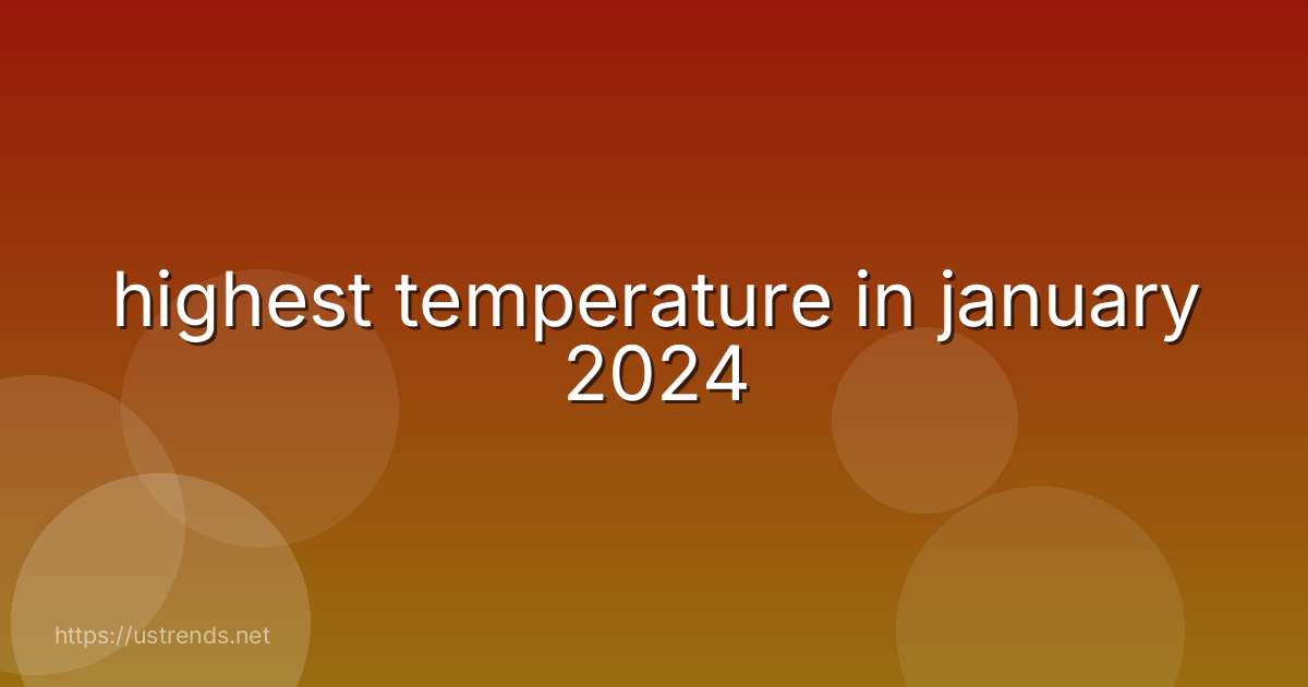 highest temperature in january 2024