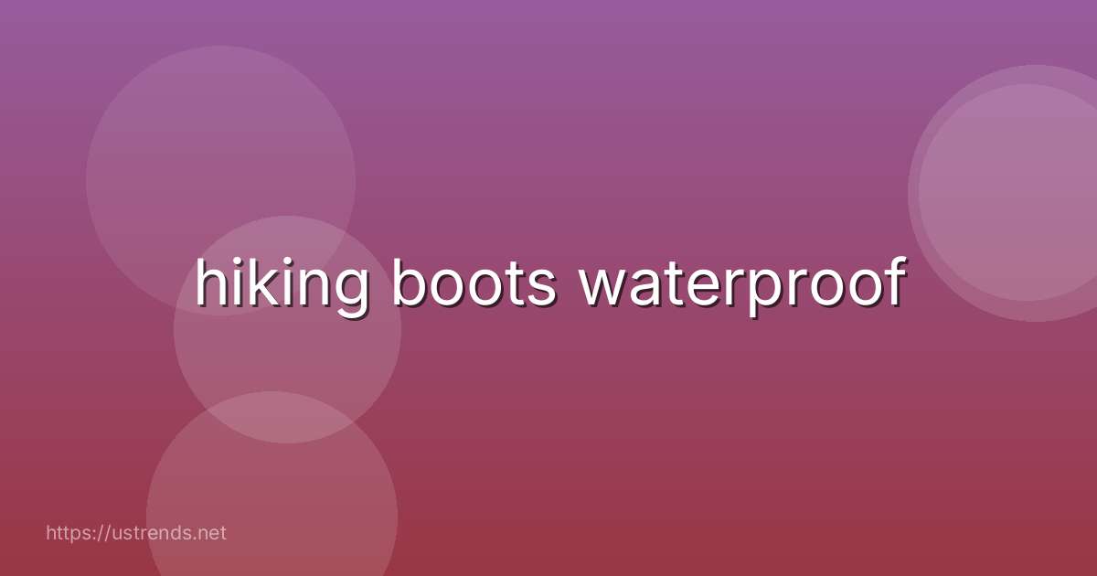 hiking boots waterproof