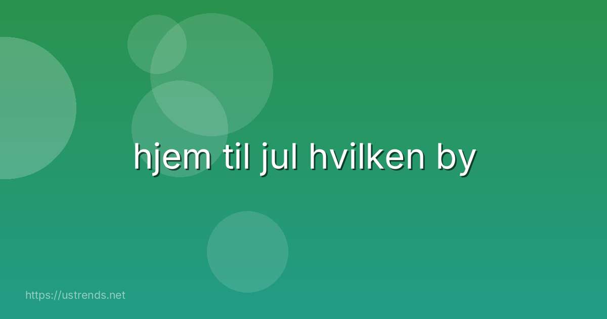 hjem til jul hvilken by