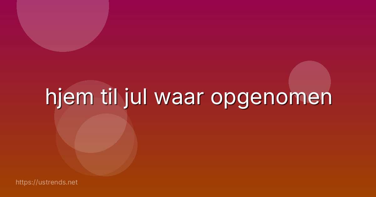 hjem til jul waar opgenomen