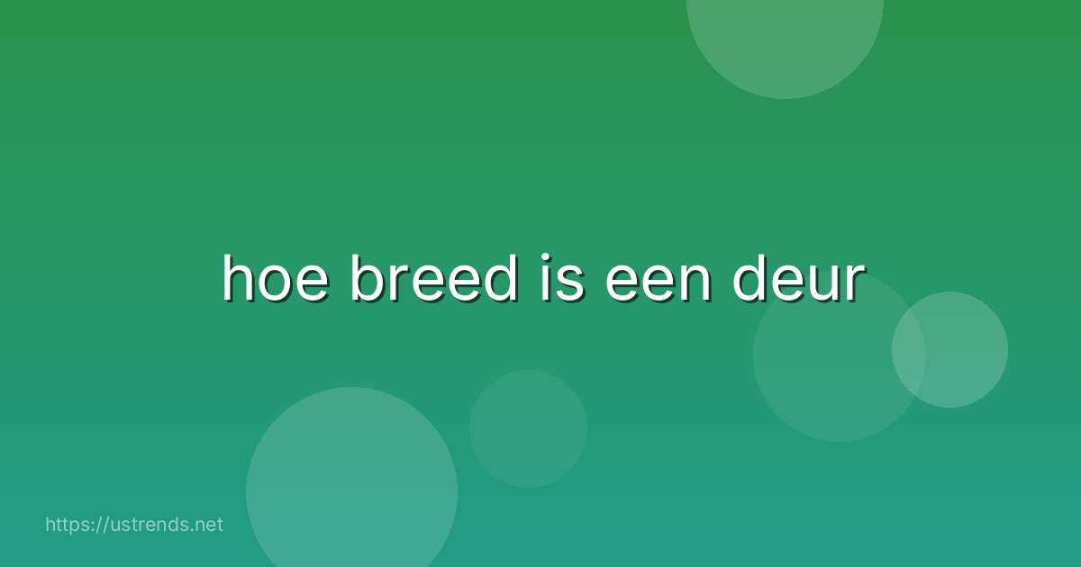 hoe breed is een deur