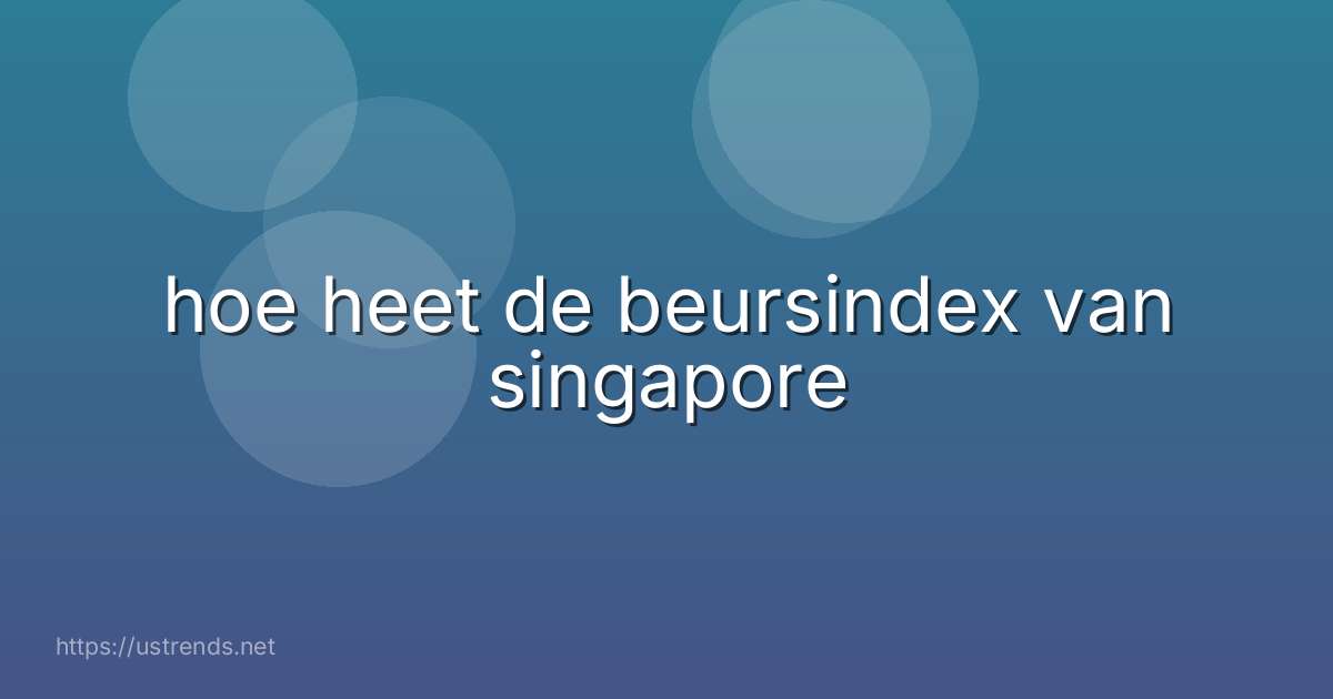 hoe heet de beursindex van singapore
