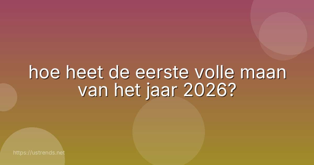 hoe heet de eerste volle maan van het jaar 2026?