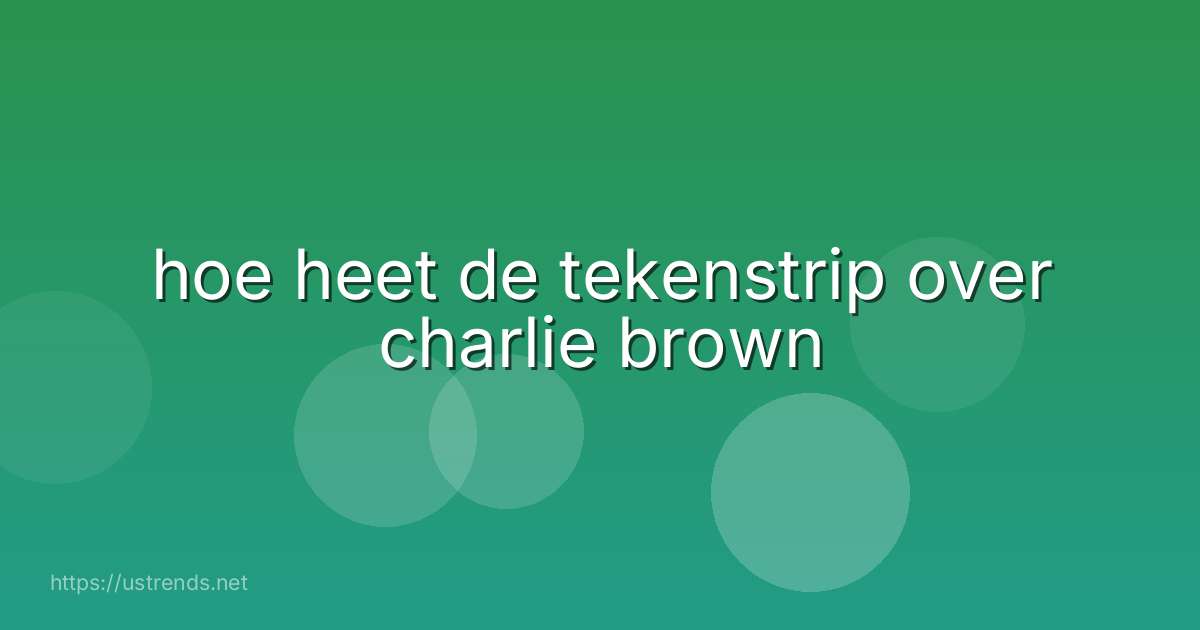 hoe heet de tekenstrip over charlie brown