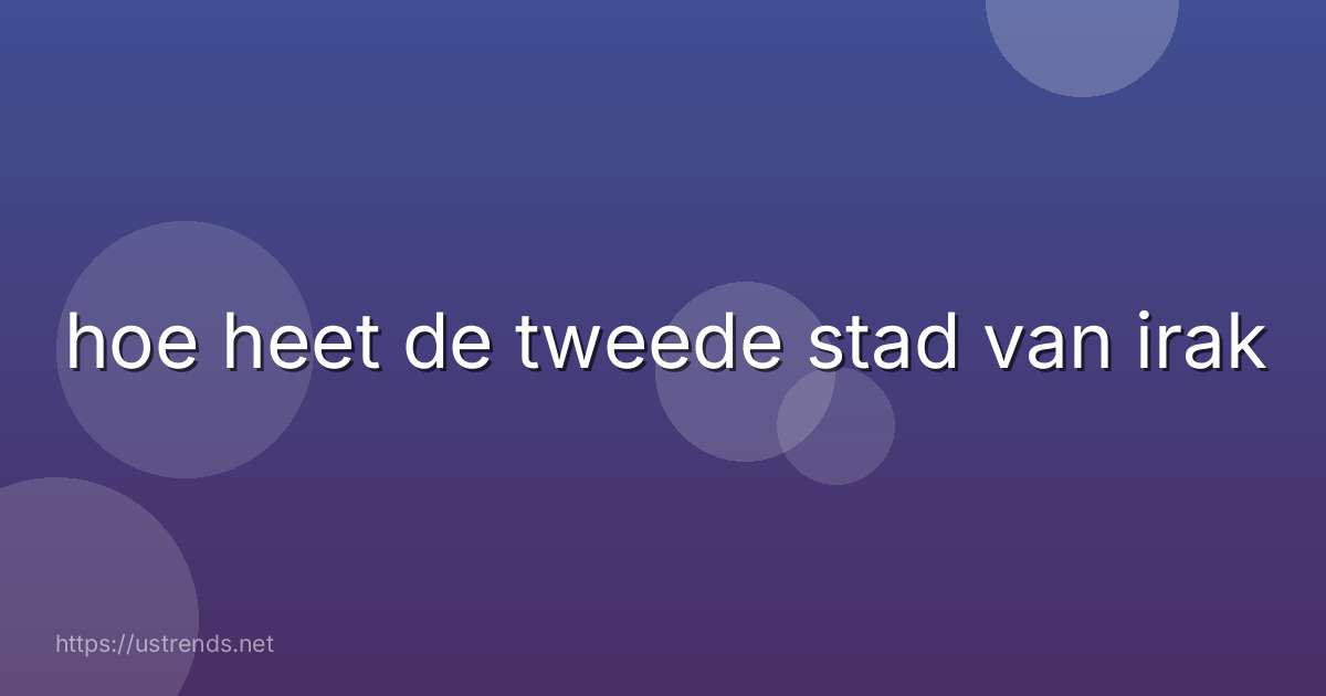 hoe heet de tweede stad van irak