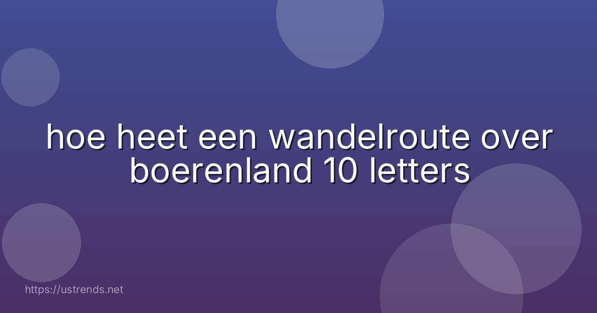 hoe heet een wandelroute over boerenland 10 letters