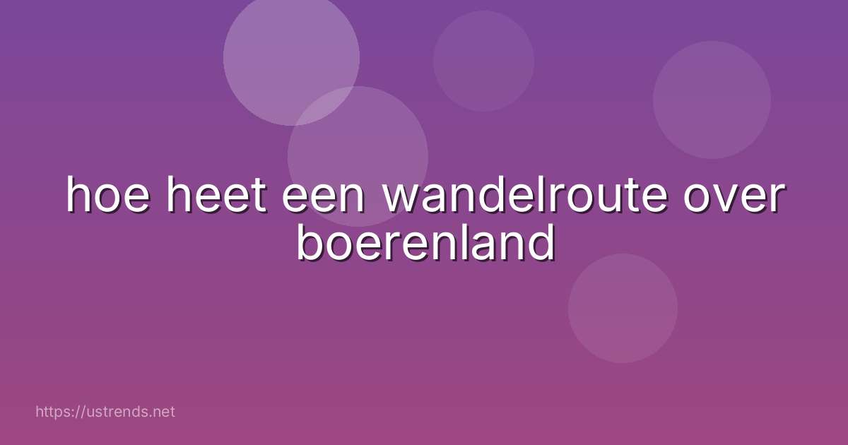 hoe heet een wandelroute over boerenland